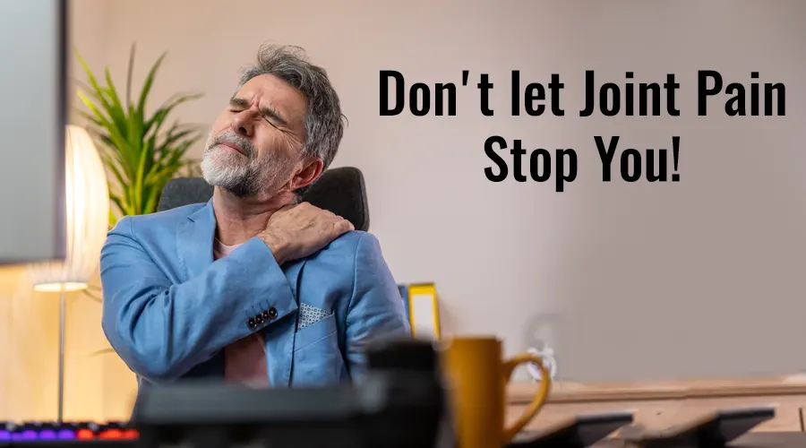 Joint Pain Shouldn't Hold You Back